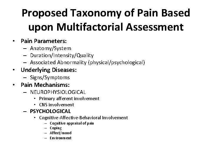 Proposed Taxonomy of Pain Based upon Multifactorial Assessment • Pain Parameters: – Anatomy/System –