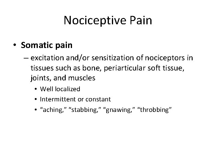 Nociceptive Pain • Somatic pain – excitation and/or sensitization of nociceptors in tissues such