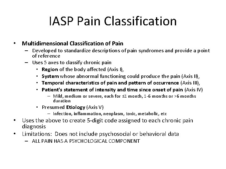 IASP Pain Classification • Multidimensional Classification of Pain – Developed to standardize descriptions of