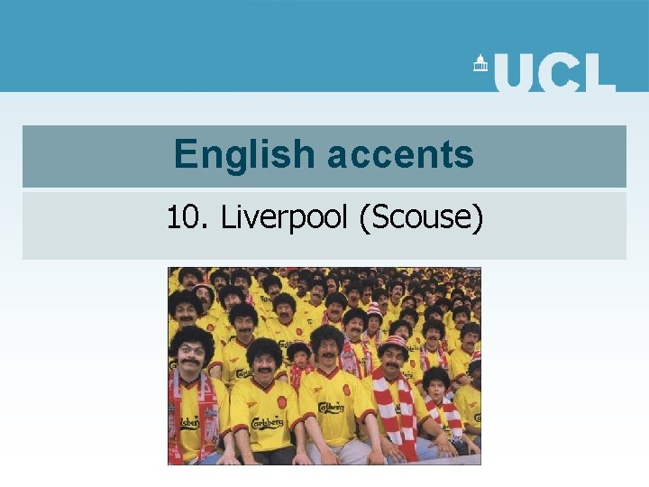 English accents 10. Liverpool (Scouse) 