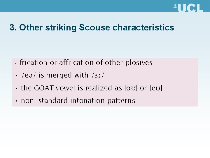 3. Other striking Scouse characteristics • frication or affrication of other plosives • /eə/