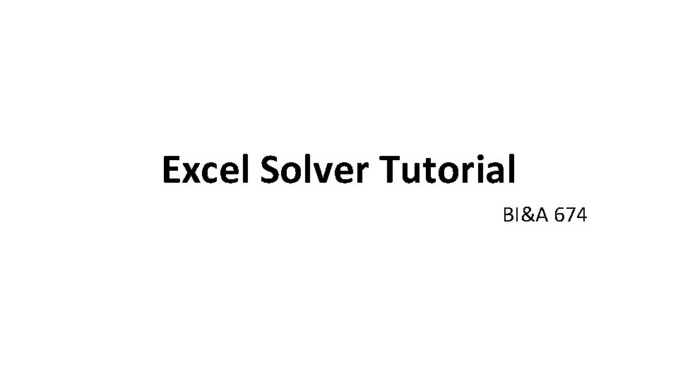 Excel Solver Tutorial BI&A 674 