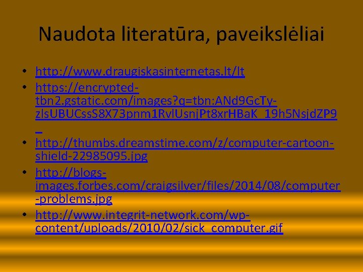 Naudota literatūra, paveikslėliai • http: //www. draugiskasinternetas. lt/lt • https: //encryptedtbn 2. gstatic. com/images?