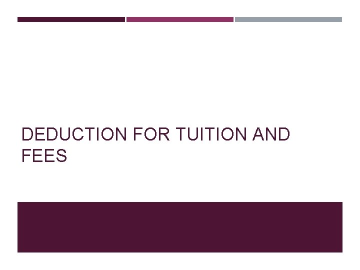 DEDUCTION FOR TUITION AND FEES 