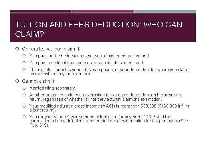 TUITION AND FEES DEDUCTION: WHO CAN CLAIM? Generally, you can claim if: You pay