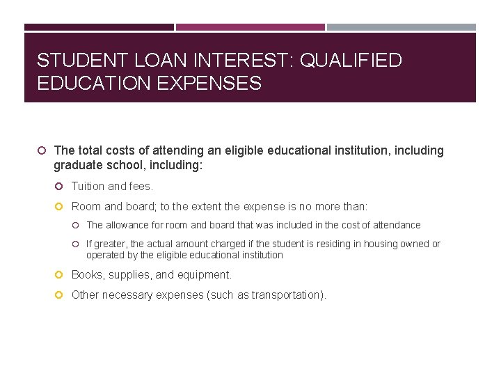 STUDENT LOAN INTEREST: QUALIFIED EDUCATION EXPENSES The total costs of attending an eligible educational