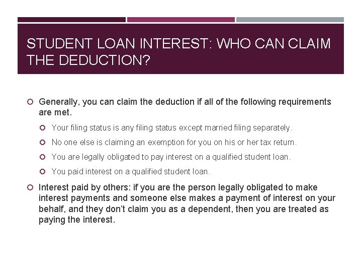 STUDENT LOAN INTEREST: WHO CAN CLAIM THE DEDUCTION? Generally, you can claim the deduction
