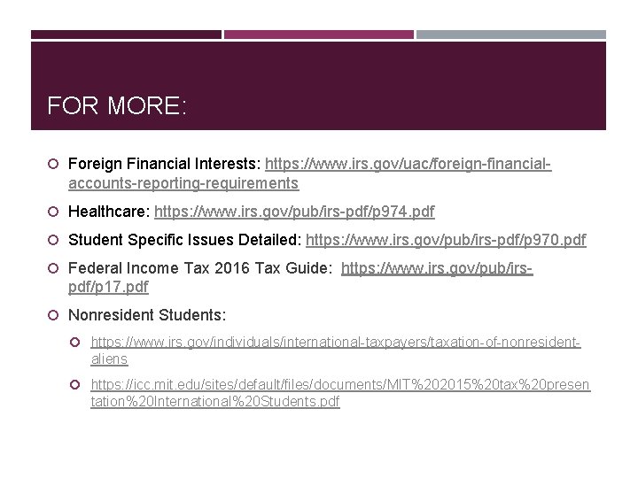 FOR MORE: Foreign Financial Interests: https: //www. irs. gov/uac/foreign-financial- accounts-reporting-requirements Healthcare: https: //www. irs.