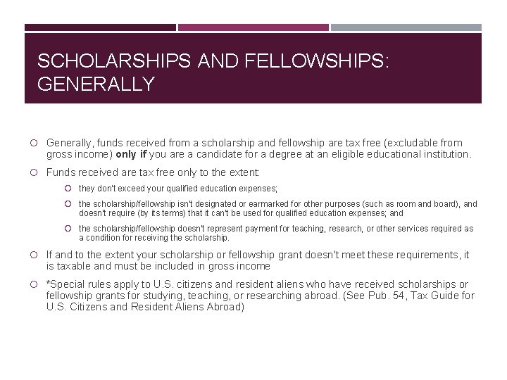 SCHOLARSHIPS AND FELLOWSHIPS: GENERALLY Generally, funds received from a scholarship and fellowship are tax
