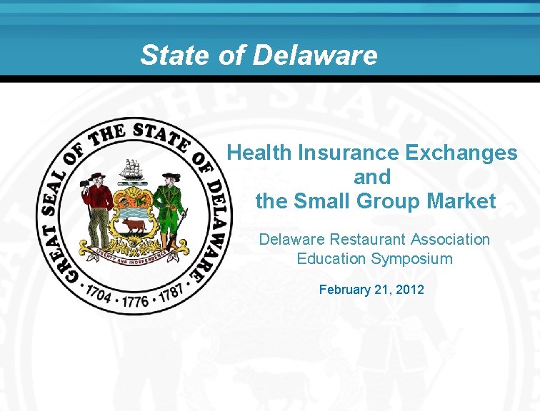 State of Delaware Health Insurance Exchanges and the Small Group Market Delaware Restaurant Association