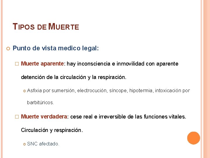 TIPOS DE MUERTE Punto de vista medico legal: � Muerte aparente: hay inconsciencia e