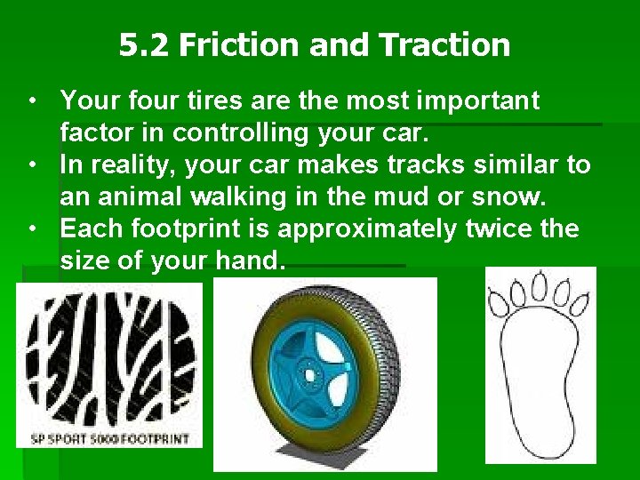 5. 2 Friction and Traction • Your four tires are the most important factor