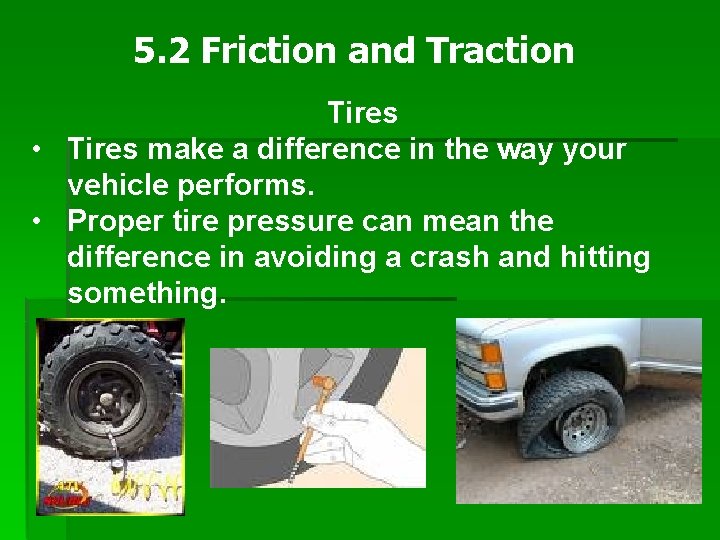 5. 2 Friction and Traction Tires • Tires make a difference in the way