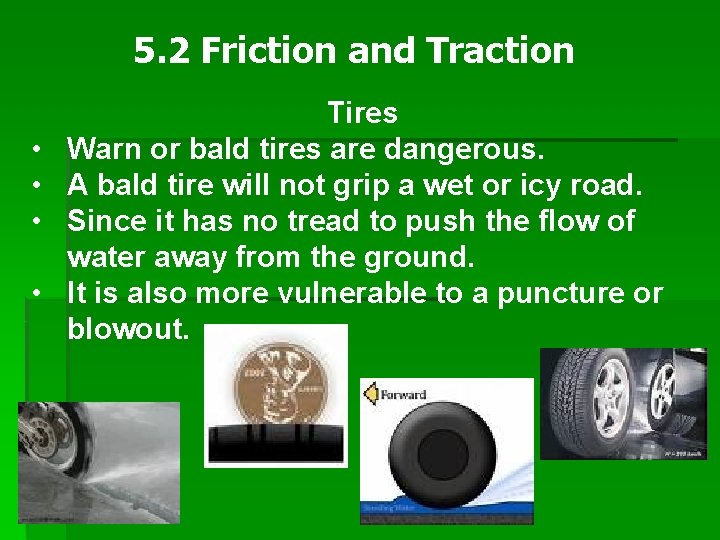 5. 2 Friction and Traction • • Tires Warn or bald tires are dangerous.