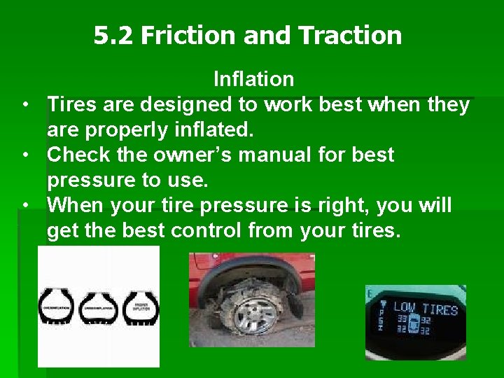 5. 2 Friction and Traction Inflation • Tires are designed to work best when