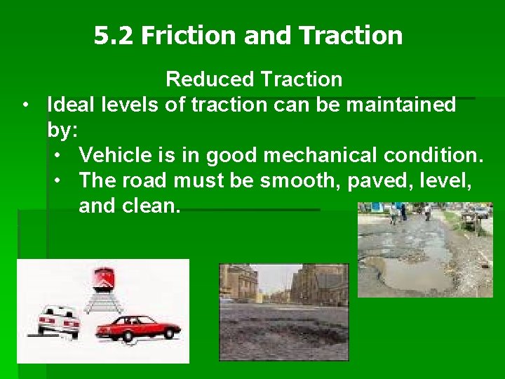 5. 2 Friction and Traction Reduced Traction • Ideal levels of traction can be