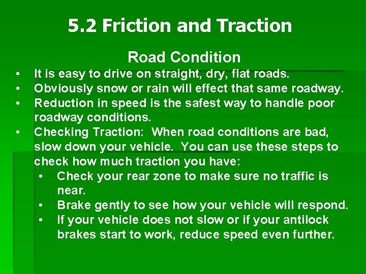 5. 2 Friction and Traction Road Condition • • It is easy to drive