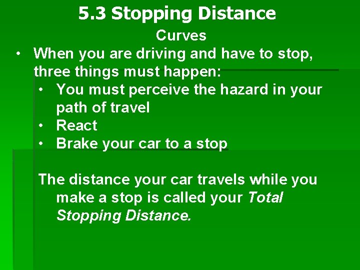 5. 3 Stopping Distance Curves • When you are driving and have to stop,