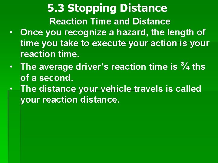 5. 3 Stopping Distance Reaction Time and Distance • Once you recognize a hazard,