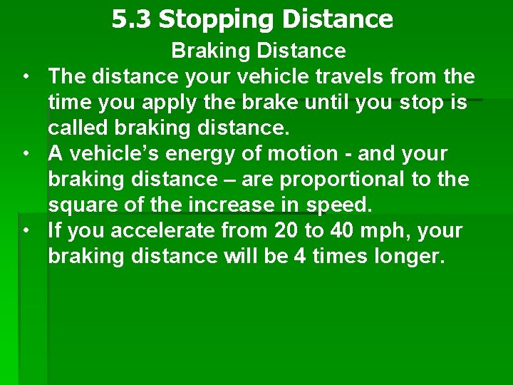 5. 3 Stopping Distance Braking Distance • The distance your vehicle travels from the