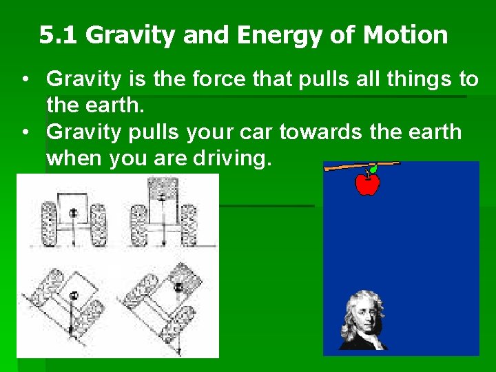 5. 1 Gravity and Energy of Motion • Gravity is the force that pulls