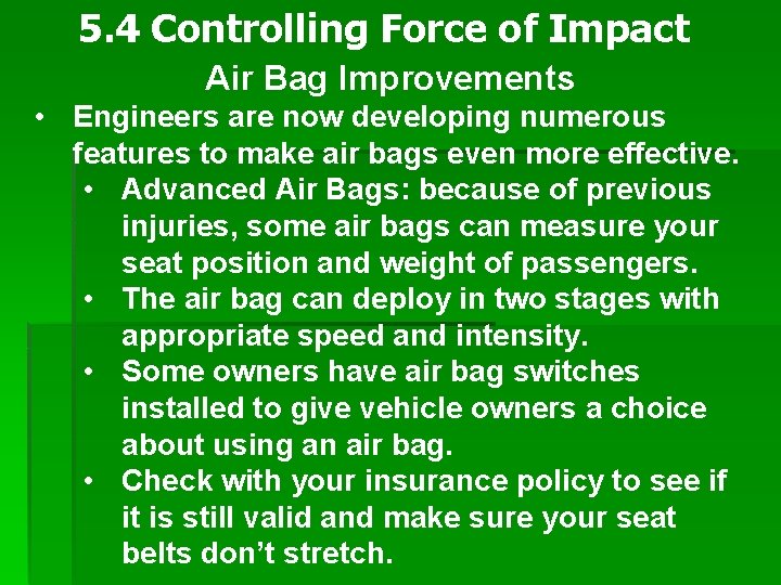 5. 4 Controlling Force of Impact Air Bag Improvements • Engineers are now developing