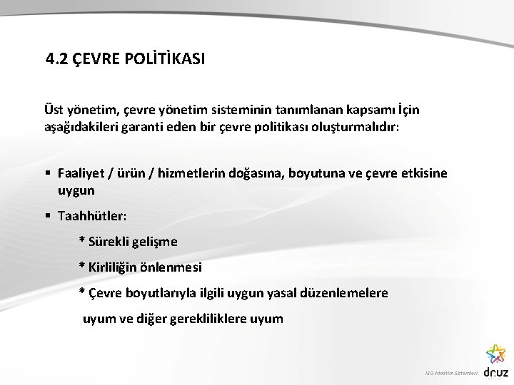 4. 2 ÇEVRE POLİTİKASI Üst yönetim, çevre yönetim sisteminin tanımlanan kapsamı İçin aşağıdakileri garanti