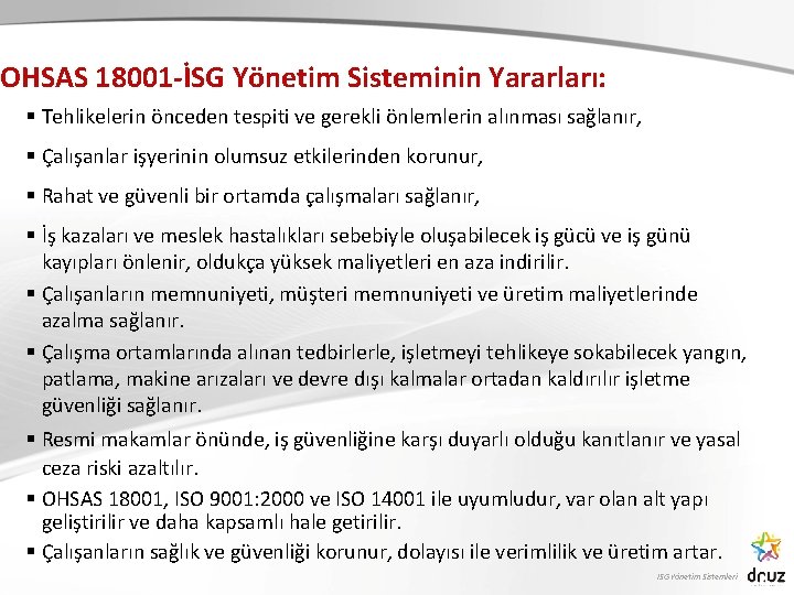 OHSAS 18001 -İSG Yönetim Sisteminin Yararları: § Tehlikelerin önceden tespiti ve gerekli önlemlerin alınması