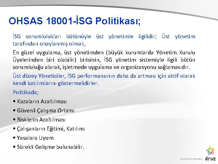 OHSAS 18001 -İSG Politikası; İSG sorumlulukları bütünüyle üst yönetimle ilgilidir; Üst yönetim tarafından onaylanmış