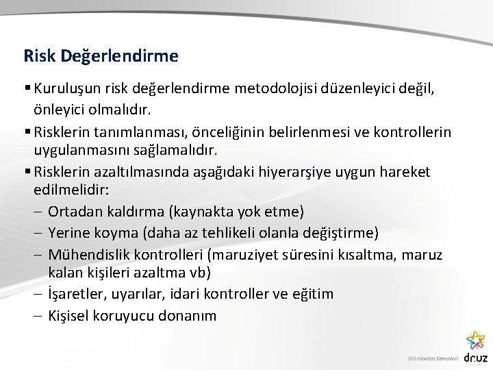 Risk Değerlendirme § Kuruluşun risk değerlendirme metodolojisi düzenleyici değil, önleyici olmalıdır. § Risklerin tanımlanması,