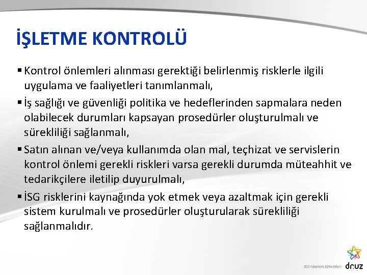 İŞLETME KONTROLÜ § Kontrol önlemleri alınması gerektiği belirlenmiş risklerle ilgili uygulama ve faaliyetleri tanımlanmalı,