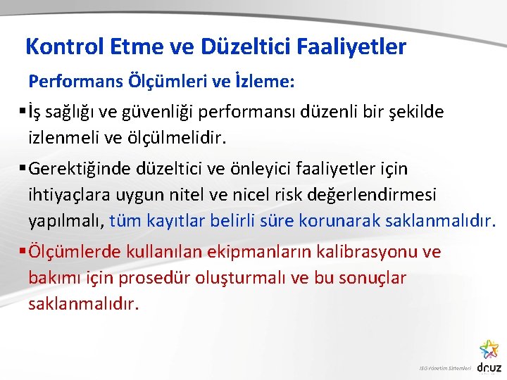 Kontrol Etme ve Düzeltici Faaliyetler Performans Ölçümleri ve İzleme: § İş sağlığı ve güvenliği