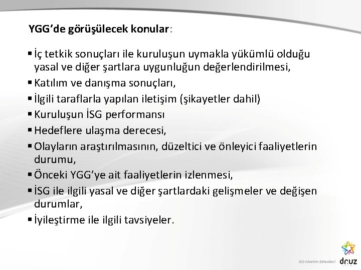 YGG’de görüşülecek konular: § İç tetkik sonuçları ile kuruluşun uymakla yükümlü olduğu yasal ve