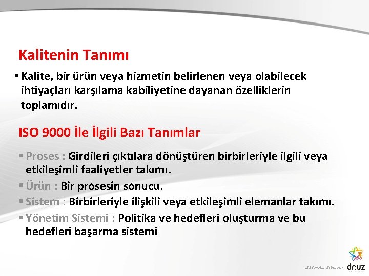 Kalitenin Tanımı § Kalite, bir ürün veya hizmetin belirlenen veya olabilecek ihtiyaçları karşılama kabiliyetine