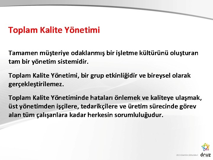 Toplam Kalite Yönetimi Tamamen müşteriye odaklanmış bir işletme kültürünü oluşturan tam bir yönetim sistemidir.