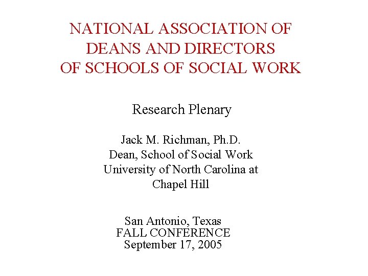 NATIONAL ASSOCIATION OF DEANS AND DIRECTORS OF SCHOOLS OF SOCIAL WORK Research Plenary Jack