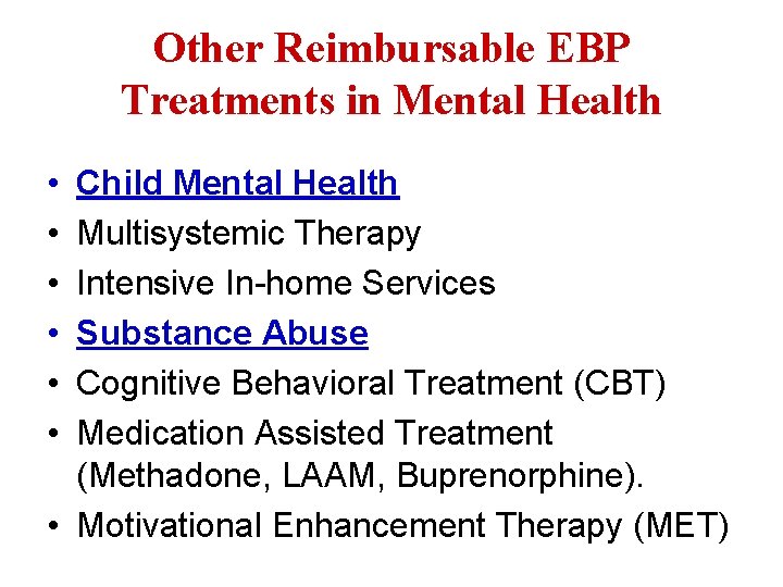 Other Reimbursable EBP Treatments in Mental Health • • • Child Mental Health Multisystemic