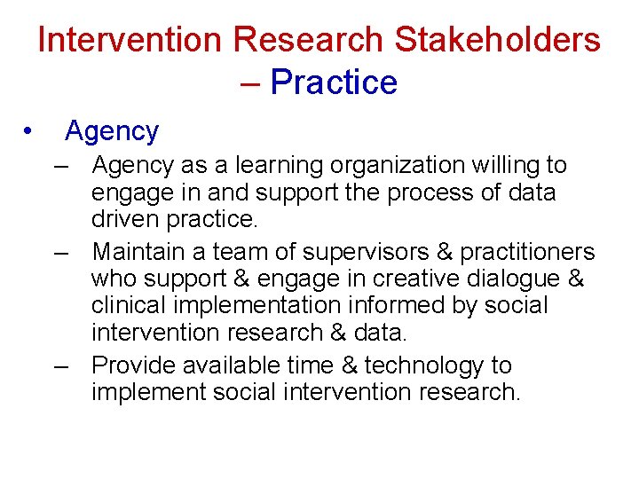 Intervention Research Stakeholders – Practice • Agency – Agency as a learning organization willing