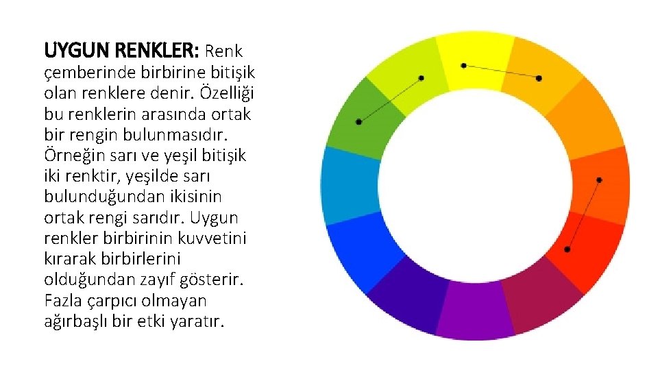 UYGUN RENKLER: Renk çemberinde birbirine bitişik olan renklere denir. Özelliği bu renklerin arasında ortak UYGUN RENKLER: Renk çemberinde birbirine bitişik olan renklere denir. Özelliği bu renklerin arasında ortak