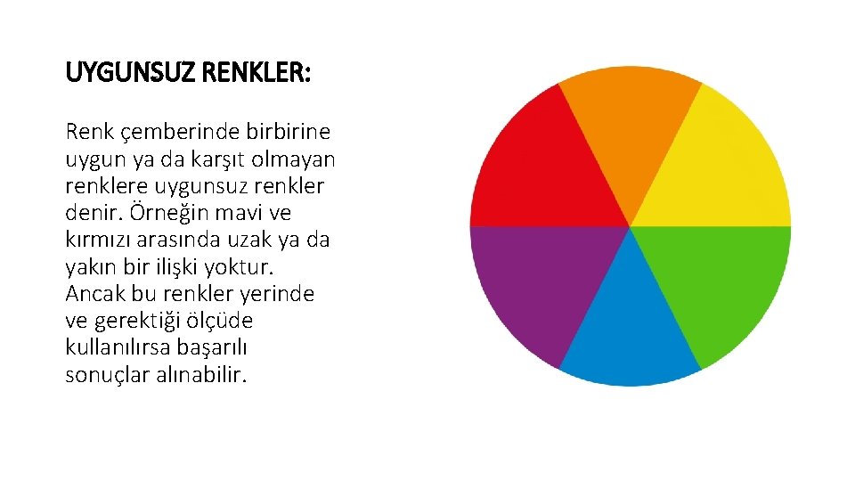 UYGUNSUZ RENKLER: Renk çemberinde birbirine uygun ya da karşıt olmayan renklere uygunsuz renkler denir. UYGUNSUZ RENKLER: Renk çemberinde birbirine uygun ya da karşıt olmayan renklere uygunsuz renkler denir.