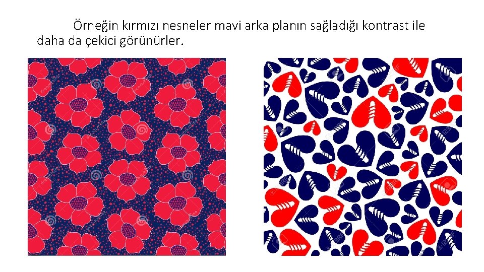 Örneğin kırmızı nesneler mavi arka planın sağladığı kontrast ile daha da çekici görünürler. Örneğin kırmızı nesneler mavi arka planın sağladığı kontrast ile daha da çekici görünürler.