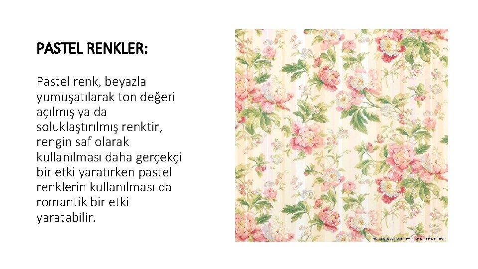 PASTEL RENKLER: Pastel renk, beyazla yumuşatılarak ton değeri açılmış ya da soluklaştırılmış renktir, rengin PASTEL RENKLER: Pastel renk, beyazla yumuşatılarak ton değeri açılmış ya da soluklaştırılmış renktir, rengin