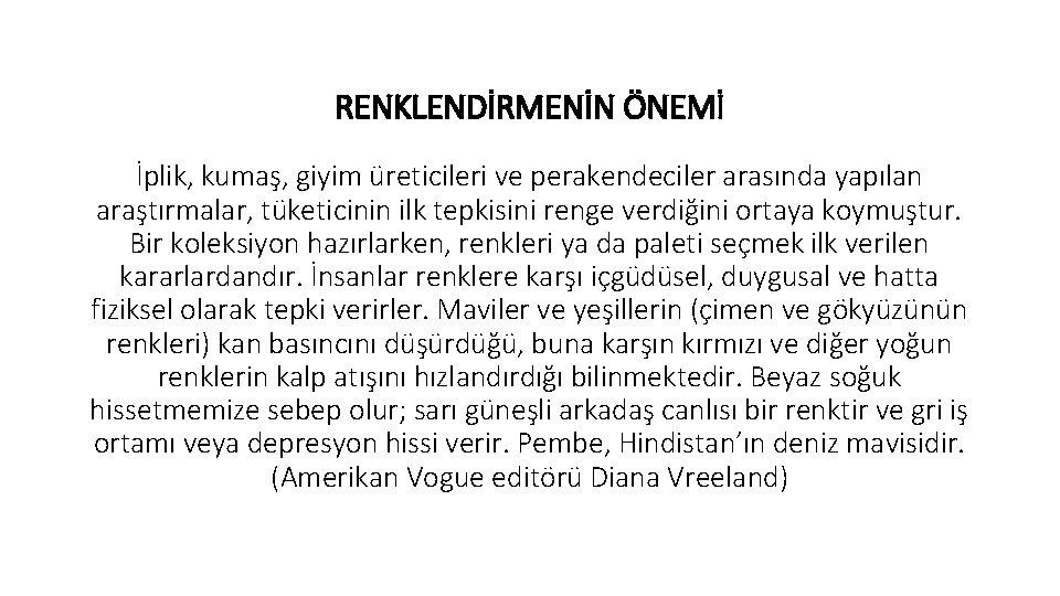 RENKLENDİRMENİN ÖNEMİ İplik, kumaş, giyim üreticileri ve perakendeciler arasında yapılan araştırmalar, tüketicinin ilk tepkisini RENKLENDİRMENİN ÖNEMİ İplik, kumaş, giyim üreticileri ve perakendeciler arasında yapılan araştırmalar, tüketicinin ilk tepkisini