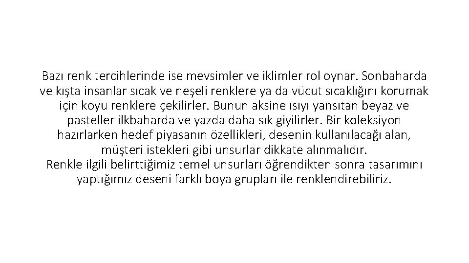 Bazı renk tercihlerinde ise mevsimler ve iklimler rol oynar. Sonbaharda ve kışta insanlar sıcak Bazı renk tercihlerinde ise mevsimler ve iklimler rol oynar. Sonbaharda ve kışta insanlar sıcak