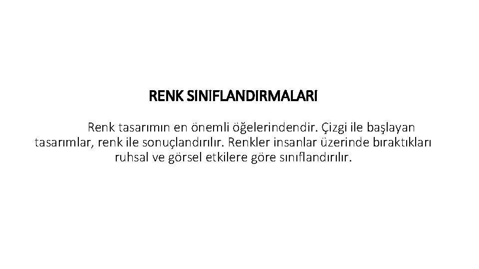 RENK SINIFLANDIRMALARI Renk tasarımın en önemli öğelerindendir. Çizgi ile başlayan tasarımlar, renk ile sonuçlandırılır. RENK SINIFLANDIRMALARI Renk tasarımın en önemli öğelerindendir. Çizgi ile başlayan tasarımlar, renk ile sonuçlandırılır.