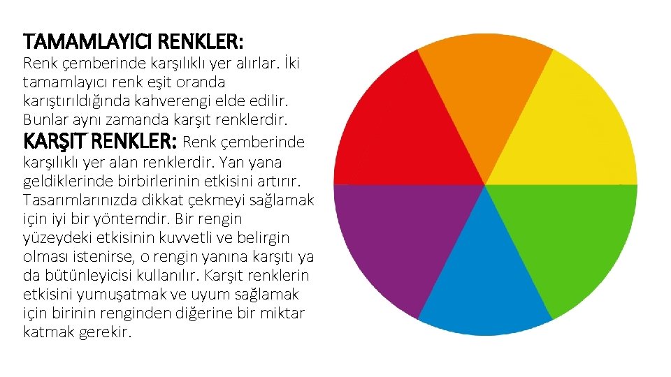 TAMAMLAYICI RENKLER: Renk çemberinde karşılıklı yer alırlar. İki tamamlayıcı renk eşit oranda karıştırıldığında kahverengi TAMAMLAYICI RENKLER: Renk çemberinde karşılıklı yer alırlar. İki tamamlayıcı renk eşit oranda karıştırıldığında kahverengi