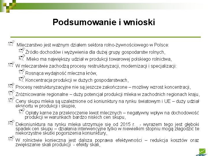 Podsumowanie i wnioski Mleczarstwo jest ważnym działem sektora rolno-żywnościowego w Polsce: Źródło dochodów i