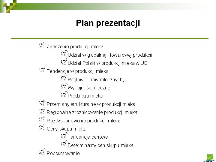 Plan prezentacji Znaczenie produkcji mleka: Udział w globalnej i towarowej produkcji Udział Polski w