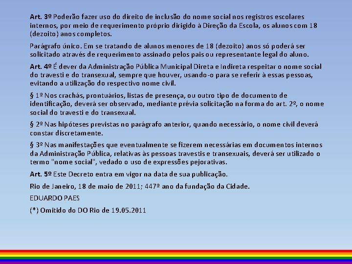 Art. 3º Poderão fazer uso do direito de inclusão do nome social nos registros