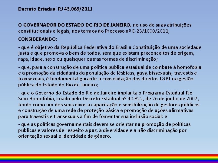 Decreto Estadual RJ 43. 065/2011 O GOVERNADOR DO ESTADO DO RIO DE JANEIRO, no